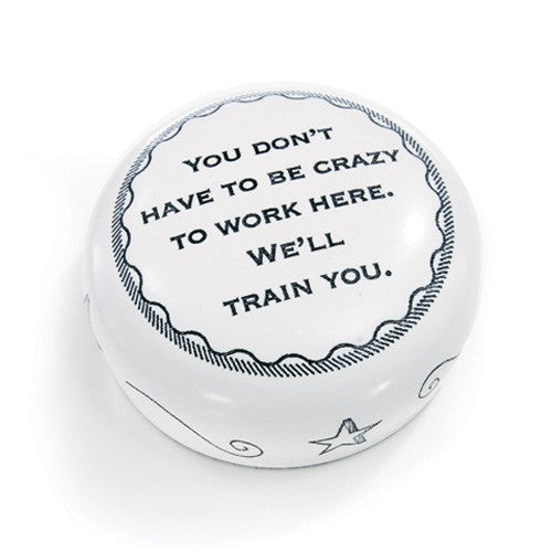 Crazy To Work Here Desktop Paperweight